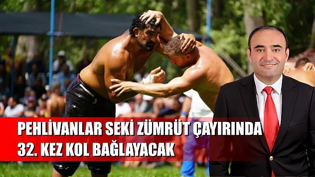 Pehlivanlar Seki Zümrüt Çayırında 32. Kez Kol Bağlayacak