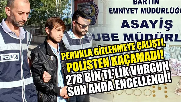 Perukla Gizlenmeye Çalıştı, Polisten Kaçamadı! 278 Bin TL'lik Vurgun Son Anda Engellendi!