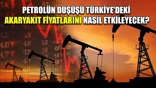 Petrolün düşüşü Türkiye'deki akaryakıt fiyatlarını nasıl etkileyecek?
