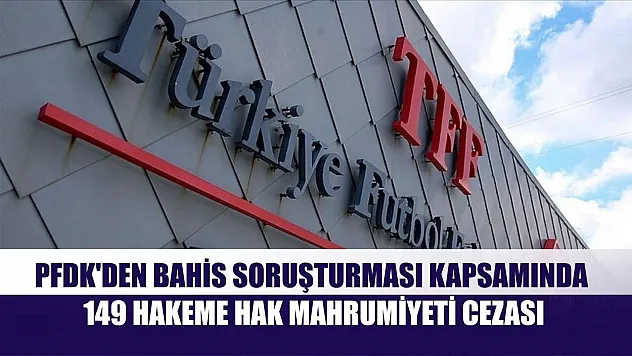 PFDK'den bahis soruşturması kapsamında 149 hakeme hak mahrumiyeti cezası