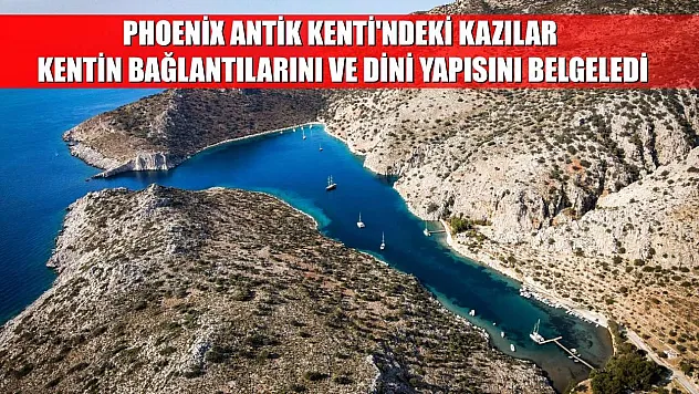Phoenix Antik Kenti'ndeki kazılar kentin bağlantılarını ve dini yapısını belgeledi