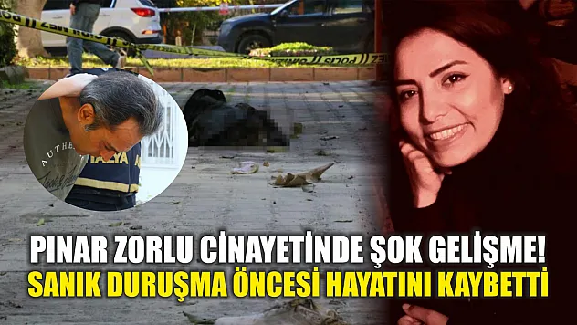 Pınar Zorlu cinayetinde şok gelişme! Sanık duruşma öncesi hayatını kaybetti