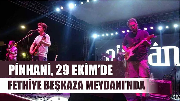 Pinhani, 29 Ekim'de Fethiye Beşkaza Meydanı'nda