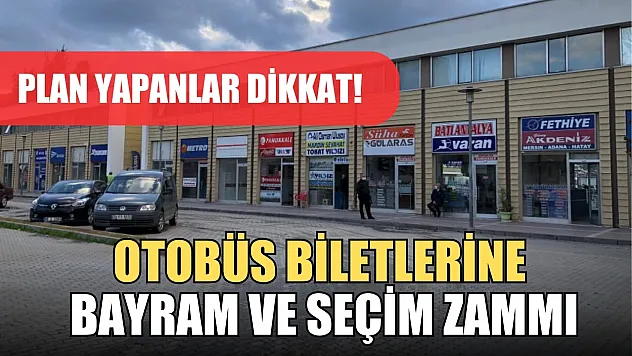 Plan yapanlar dikkat! Otobüs biletlerine bayram ve seçim zammı