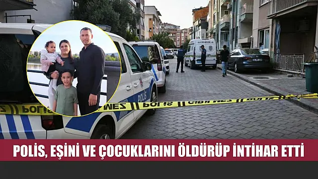 Polis Eşini ve Çocuklarını Öldürüp İntihar Etti
