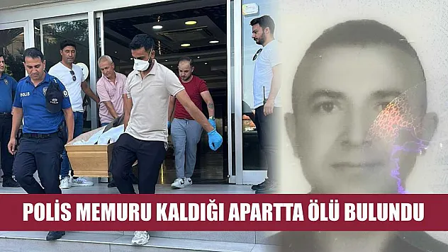 Polis memuru kaldığı apartta ölü bulundu