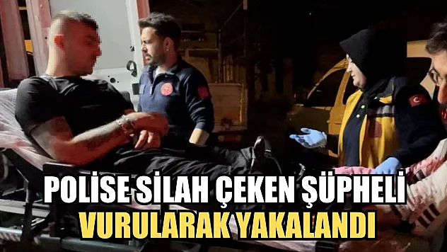 Polise silah çeken şüpheli vurularak yakalandı