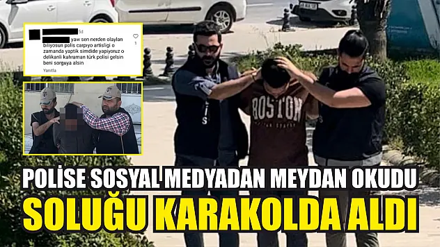 Polise sosyal medyadan meydan okudu, soluğu karakolda aldı