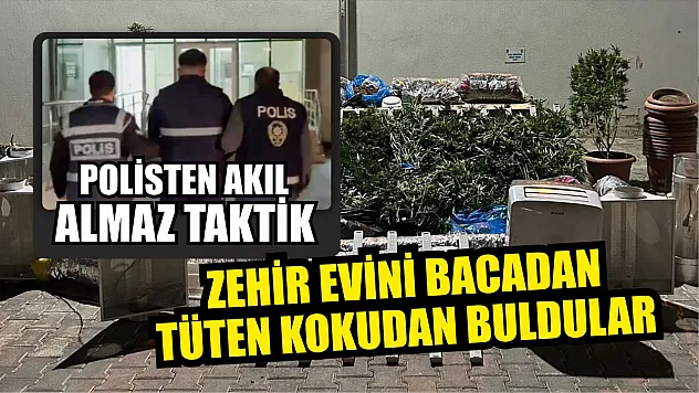 Polisten akıl almaz taktik: Zehir evini bacadan tüten kokudan buldular