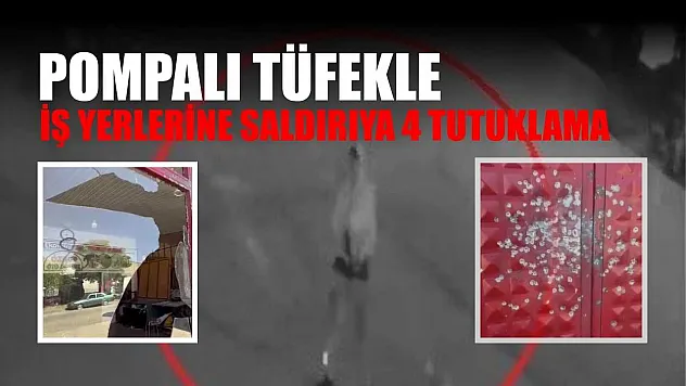 Pompalı tüfekle iş yerlerine saldırıya 4 tutuklama