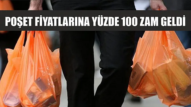 Poşet fiyatlarına yüzde 100 zam geldi