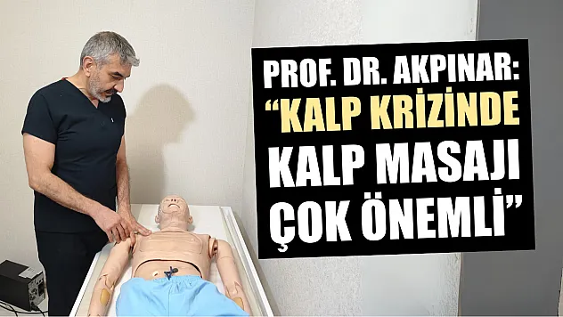 Prof. Dr. Akpınar: 'Kalp krizinde kalp masajı çok önemli'