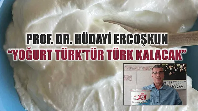 Prof. Dr. Hüdayi Ercoşkun: 'Yoğurt Türk'tür Türk kalacak'