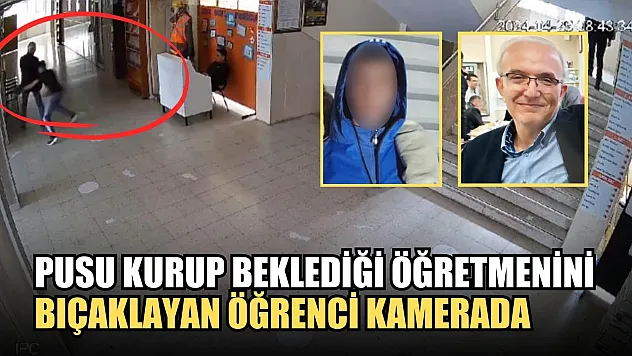 Pusu kurup beklediği öğretmenini bıçaklayan öğrenci kamerada
