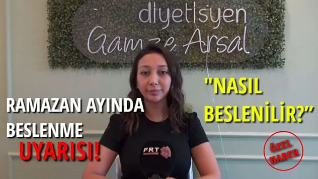 RAMAZAN AYINDA BESLENME UYARISI: 'RAMAZAN AYINDA NASIL BESLENİLİR?'