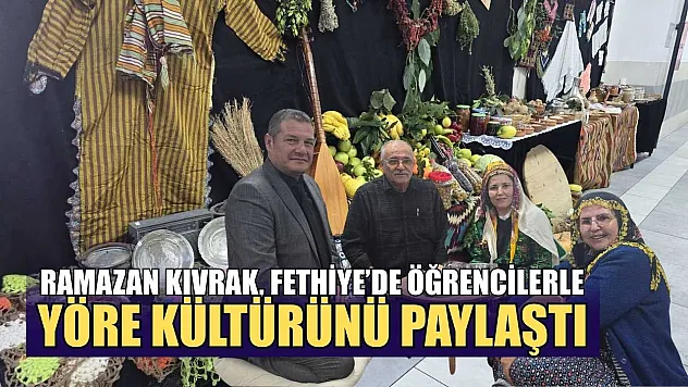 Ramazan Kıvrak, Fethiye'de öğrencilerle yöre kültürünü paylaştı