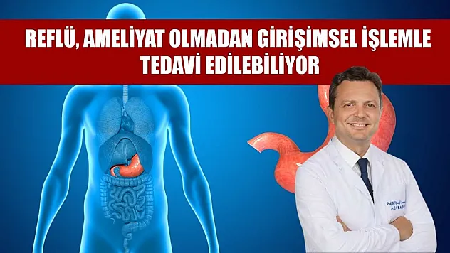 Reflü, ameliyat olmadan girişimsel işlemle tedavi edilebiliyor