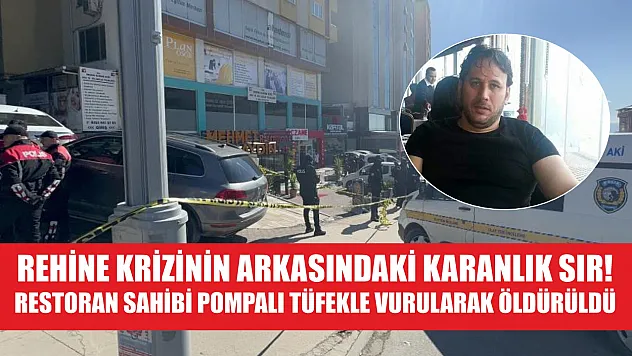 Rehine krizinin arkasındaki karanlık sır! Restoran sahibi pompalı tüfekle vurularak öldürüldü