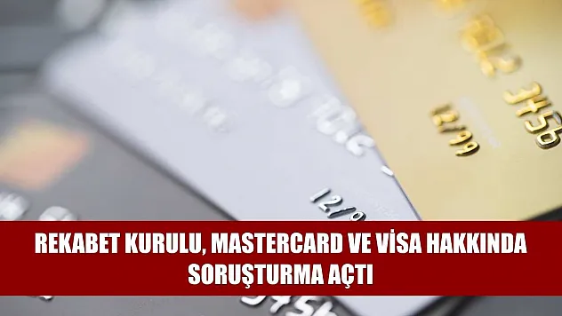 Rekabet Kurulu, Mastercard ve Visa hakkında soruşturma açtı