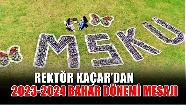 Rektör Kaçar'dan 2023-2024 bahar dönemi mesajı