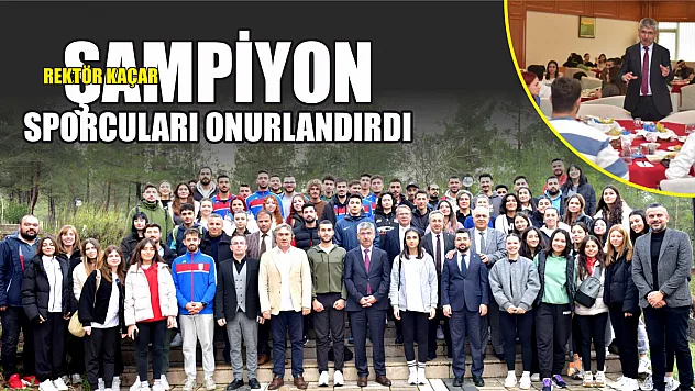 Rektör Kaçar şampiyon sporcuları onurlandırdı