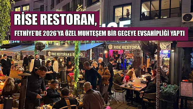 Rise Restoran, Fethiye'de 2026'ya özel muhteşem bir geceye evsahipliği yaptı