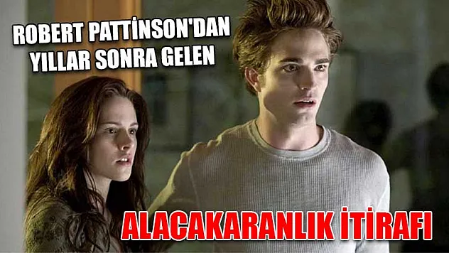 Robert Pattinson'dan Yıllar Sonra Gelen Alacakaranlık İtirafı