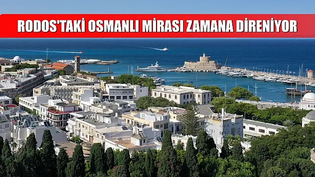 Rodos'taki Osmanlı mirası zamana direniyor