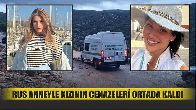 Rus anneyle kızının cenazeleri ortada kaldı