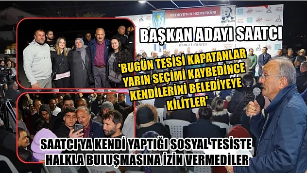 Saatcı 'Bugün Tesisi Kapatanlar Yarın Seçimi Kaybedince Kendilerini Belediyeye Kilitler'