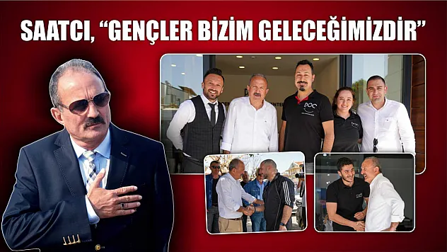 Saatcı, 'Gençler Bizim Geleceğimizdir'