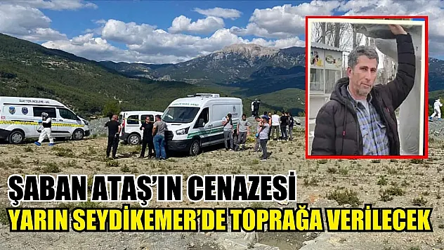 Şaban Ataş'ın Cenazesi Yarın Seydikemer'de Toprağa Verilecek