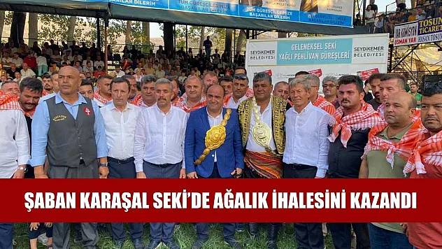 Şaban Karaşal Seki'de ağalık ihalesini kazandı