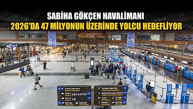 Sabiha Gökçen Havalimanı 2026'da 47 milyonun üzerinde yolcu hedefliyor