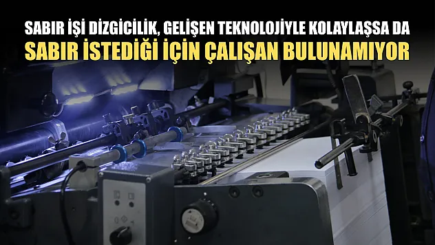 Sabır işi dizgicilik, gelişen teknolojiyle kolaylaşsa da sabır istediği için çalışan bulunamıyor
