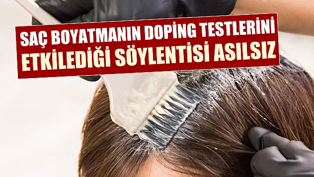 Saç boyatmanın doping testlerini etkilediği söylentisi asılsız
