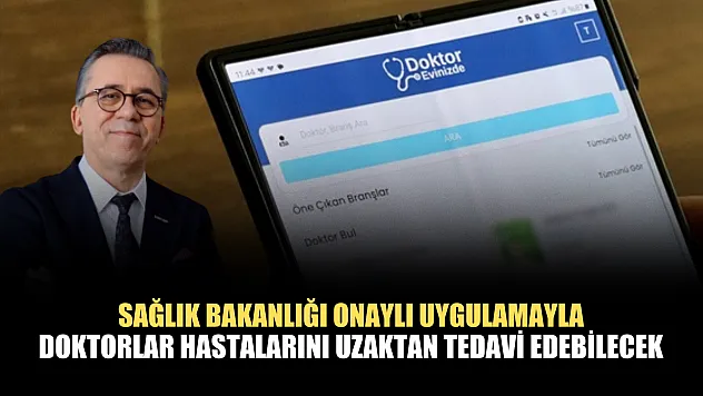 Sağlık Bakanlığı onaylı uygulamayla doktorlar hastalarını uzaktan tedavi edebilecek