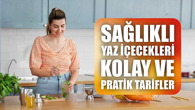 Sağlıklı Yaz İçecekleri, Kolay ve Pratik Tarifler