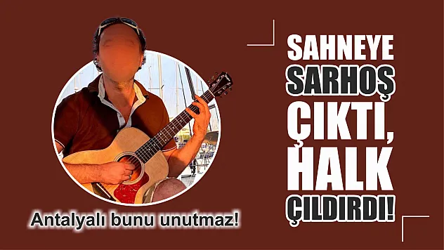 Sahneye sarhoş çıktı, halk çıldırdı! Antalyalı bunu unutmaz! 