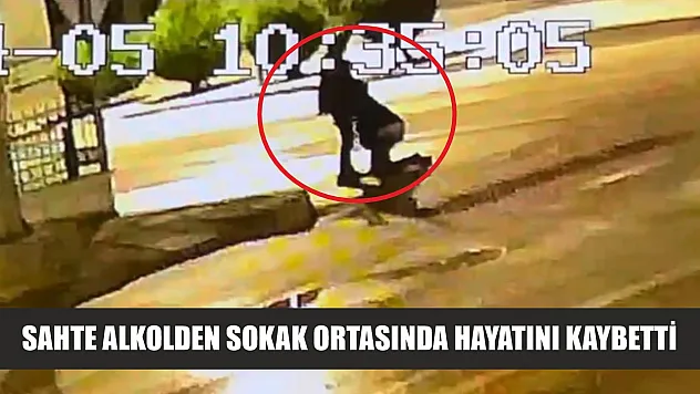 Sahte alkolden sokak ortasında hayatını kaybetti