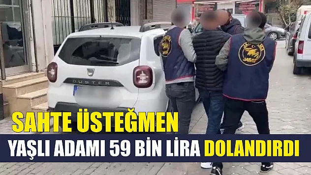 Sahte üsteğmen yaşlı adamı 59 bin lira dolandırdı