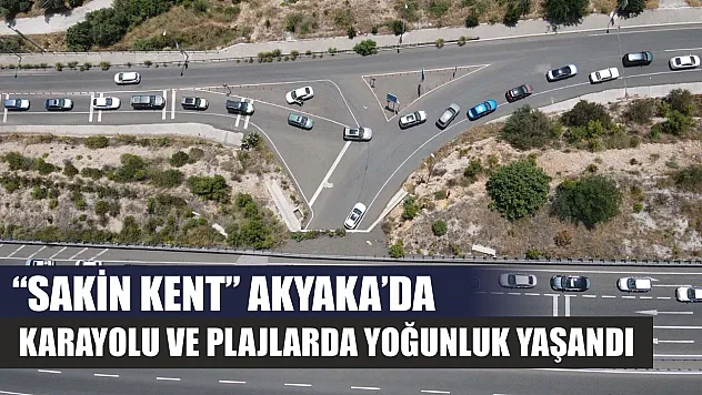 'Sakin Kent' Akyaka'da karayolu ve plajlarda yoğunluk yaşandı