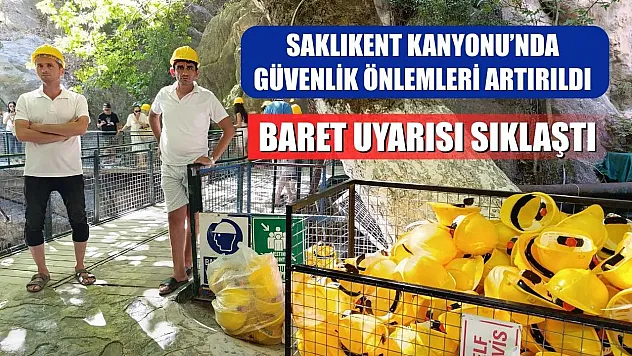 Saklıkent Kanyonu'nda Güvenlik Önlemleri Artırıldı: Baret Uyarısı Sıklaştı