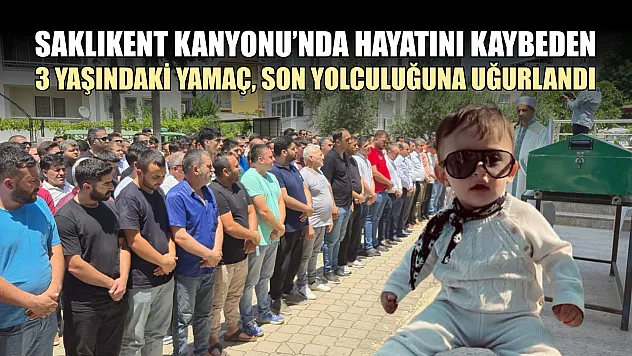 Saklıkent Kanyonu'nda Hayatını Kaybeden 3 Yaşındaki Yamaç, Son Yolculuğuna Uğurlandı