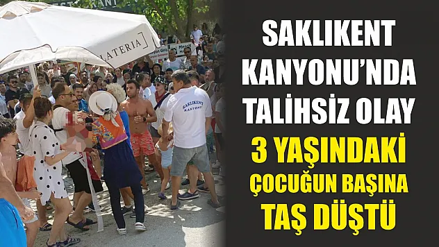 Saklıkent Kanyonu'nda talihsiz olay: 3 yaşındaki çocuğun başına taş düştü