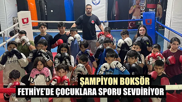 Şampiyon boksör, Fethiye'de çocuklara sporu sevdiriyor