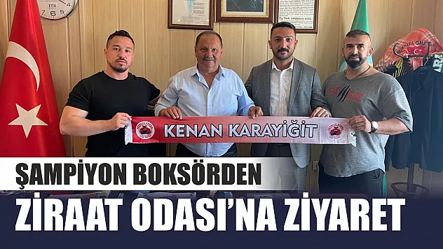 Şampiyon boksörden Ziraat Odası'na ziyaret