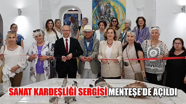 Sanat kardeşliği sergisi Menteşe'de açıldı
