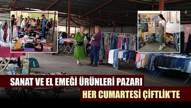 Sanat ve El Emeği Ürünleri Pazarı Her Cumartesi Çiftlik'te