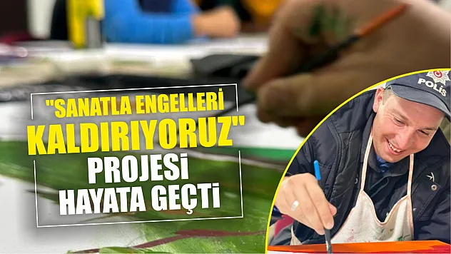 'Sanatla engelleri kaldırıyoruz' projesi hayata geçti